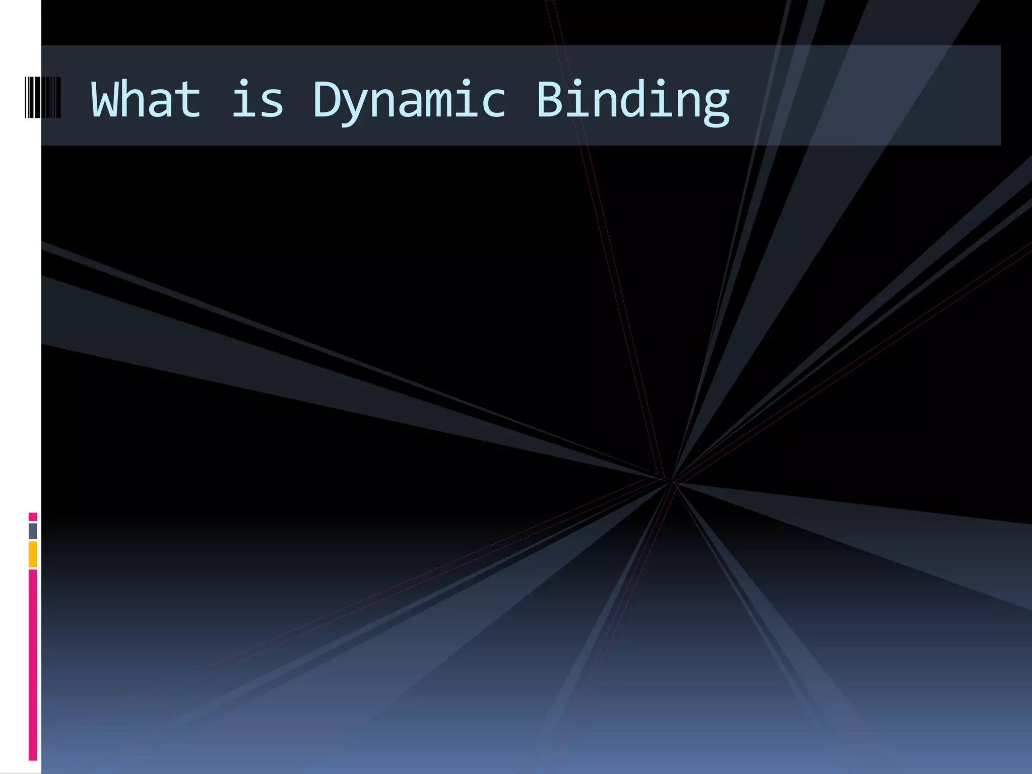 What is Dynamic Binding 