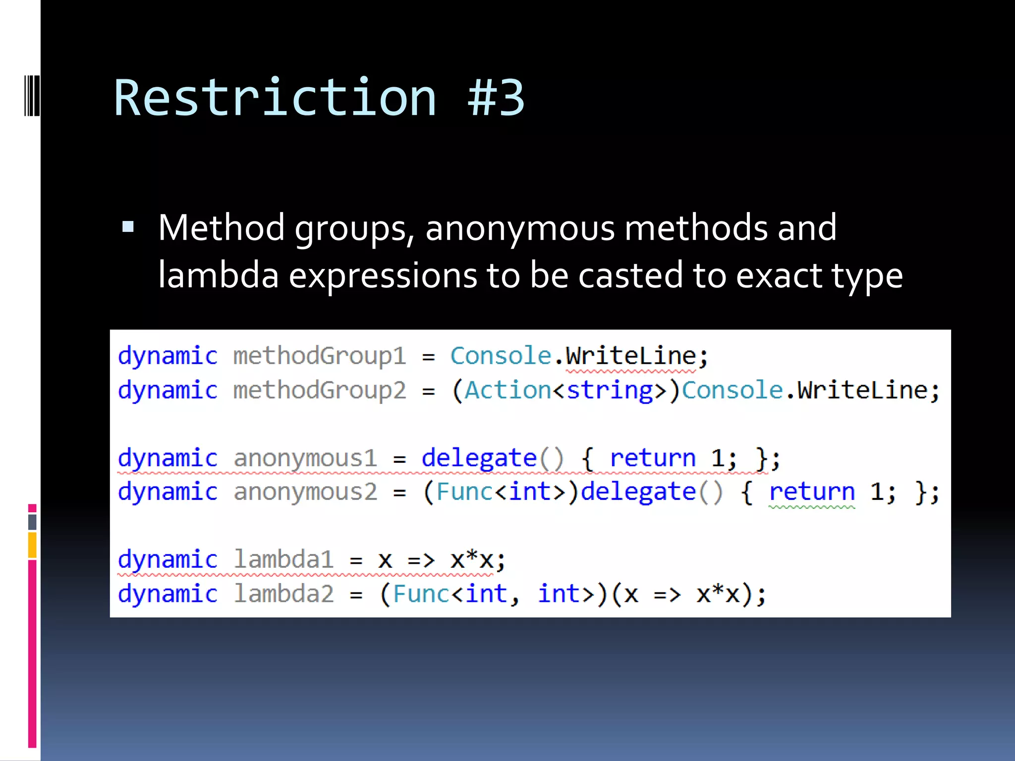 Restriction #3  Method groups, anonymous methods and lambda expressions to be casted to exact type 