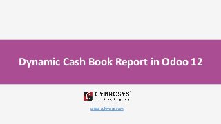Dynamic Cash Book Report in Odoo 12
www.cybrosys.com
 