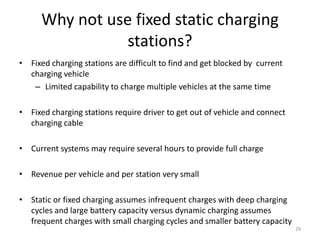 Siemens dynamic charging for trucks
29
http://reviews.cnet.com/8301-
13746_7-57430211-48/siemens-
electrifies-trucks-with-trolley-
technology/
 