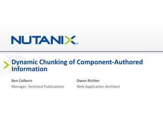 Dynamic Chunking of Component-Authored
Information
Ben Colborn Owen Richter
Manager, Technical Publications Web Application Architect
 
