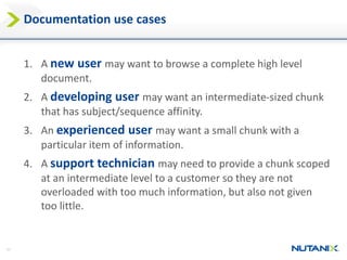 11
Documentation use cases
1. A new user may want to browse a complete high level
document.
2. A developing user may want ...