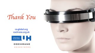 Thank You
ca-global.org 
cochrane.org.uk
COCHRANE
a s s o c i a t e s
 
