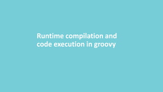Runtime compilation and code execution in groovy