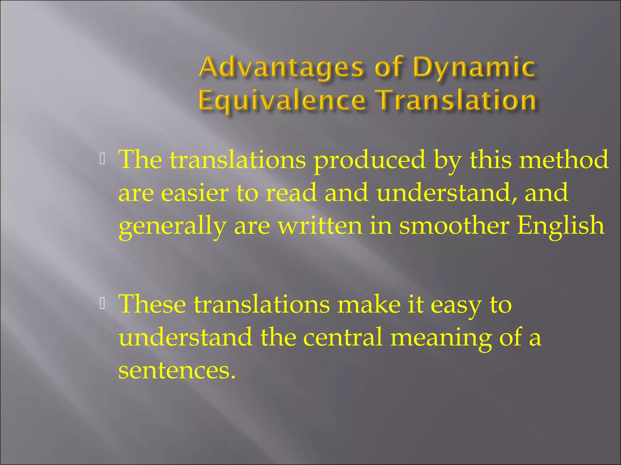  The translations produced by this method 
are easier to read and understand, and 
generally are written in smoother English 
 These translations make it easy to 
understand the central meaning of a 
sentences. 
 
