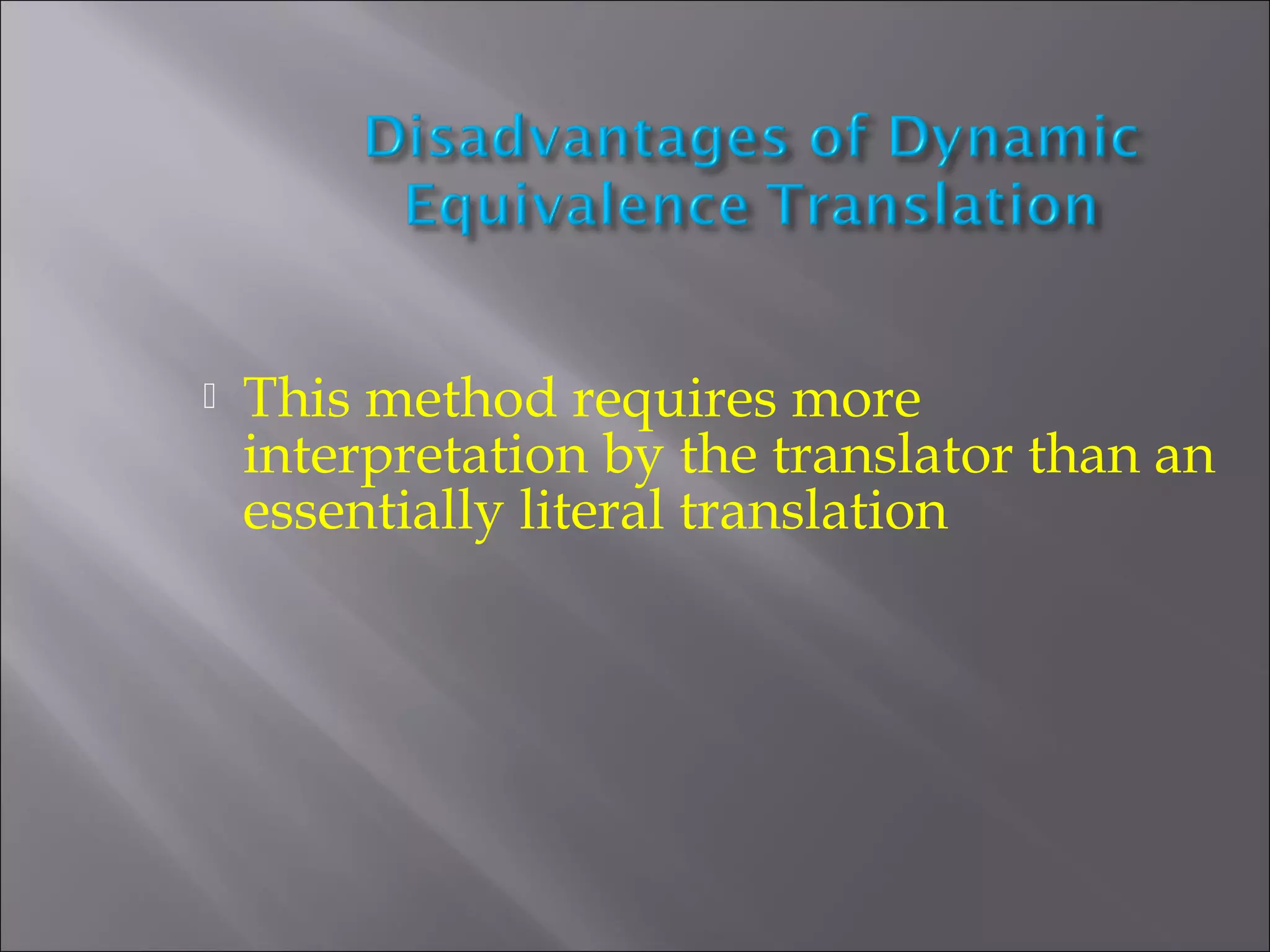  This method requires more 
interpretation by the translator than an 
essentially literal translation 
 