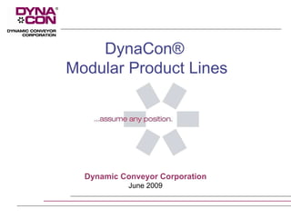 Dynamic Conveyor Corporation June 2009 DynaCon®  Modular Product Lines 