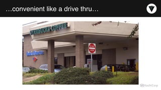 …convenient like a drive thru…
 