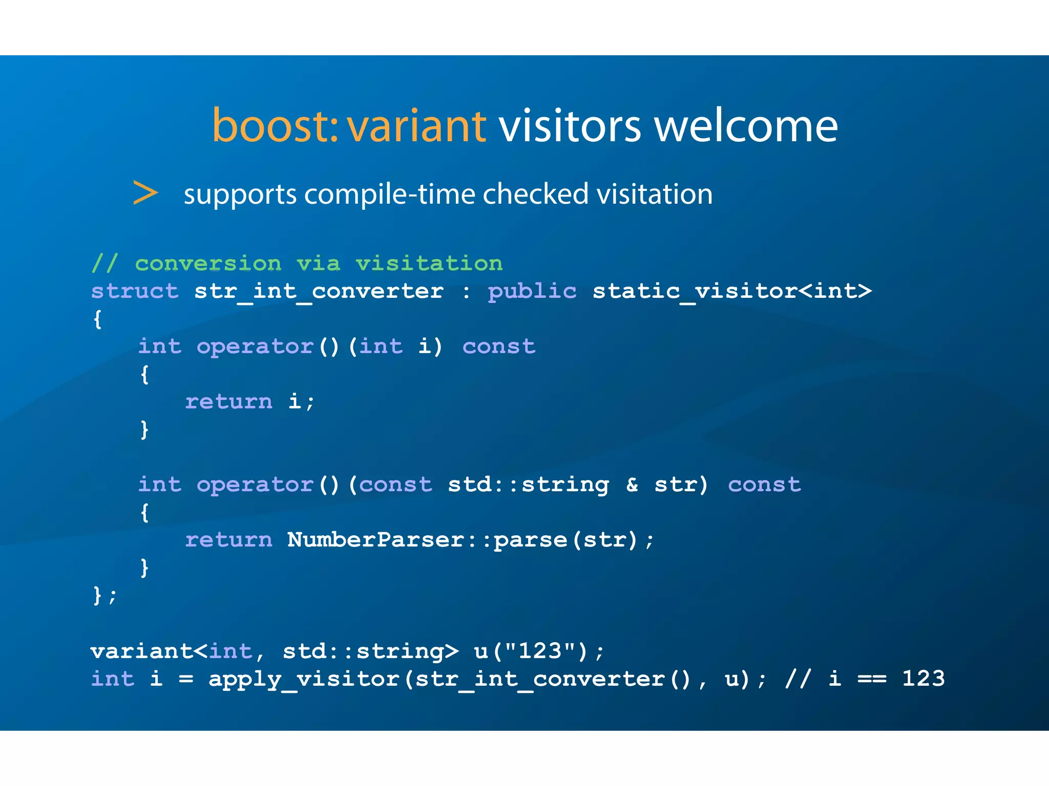 namespace Poco {
namespace Dynamic {
class VarHolder
{
public:
virtual ~VarHolder();
virtual void convert(int& val) const;
// ...
protected:
VarHolder();
// ...
};
template <typename T> // for end-user extensions
class VarHolderImpl: public VarHolder
{
//...
};
template <> // native and frequently used types specializations provided by POCO
class VarHolderImpl<int>: public VarHolder
{
//...
};
//...
}}
The Soul of the Machine
(Poco::Dynamic::VarHolder)
Sunday, October 7, 12
 