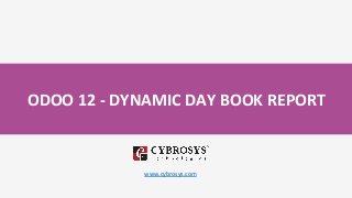 ODOO 12 - DYNAMIC DAY BOOK REPORT
www.cybrosys.com
 
