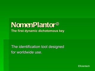 NomenPlantor © The first dynamic dichotomous key The identification tool designed for worldwide use. Eficientech 