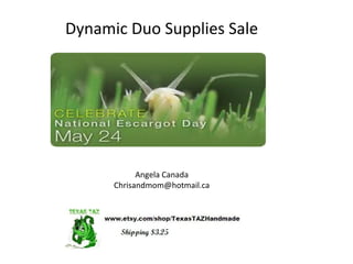 Angela Canada
Chrisandmom@hotmail.ca
Dynamic Duo Supplies Sale
 