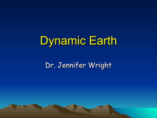 Dynamic Earth Dr. Jennifer Wright 