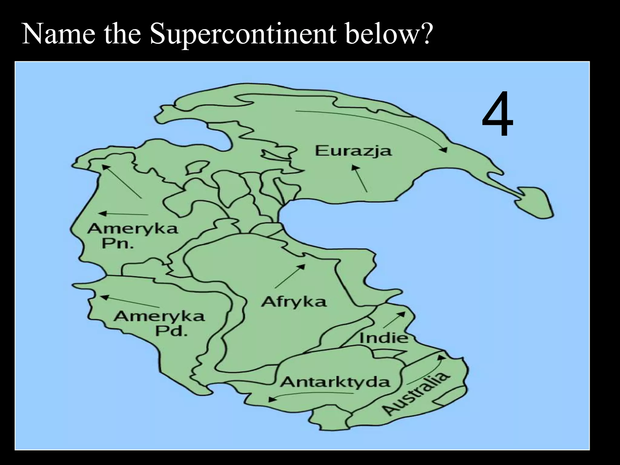 Name the Supercontinent below?
4
 