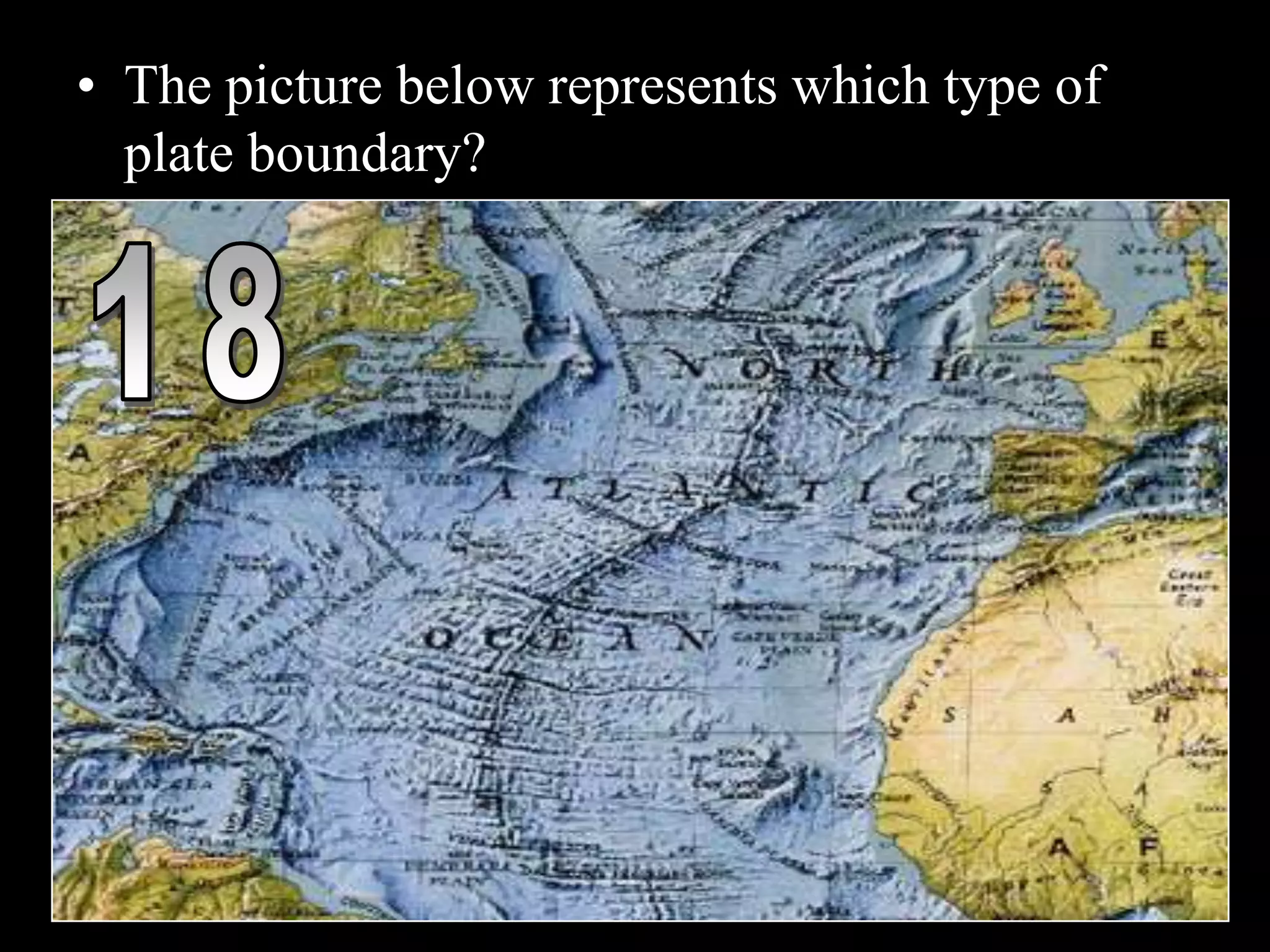 • The picture below represents which type of
plate boundary?
 