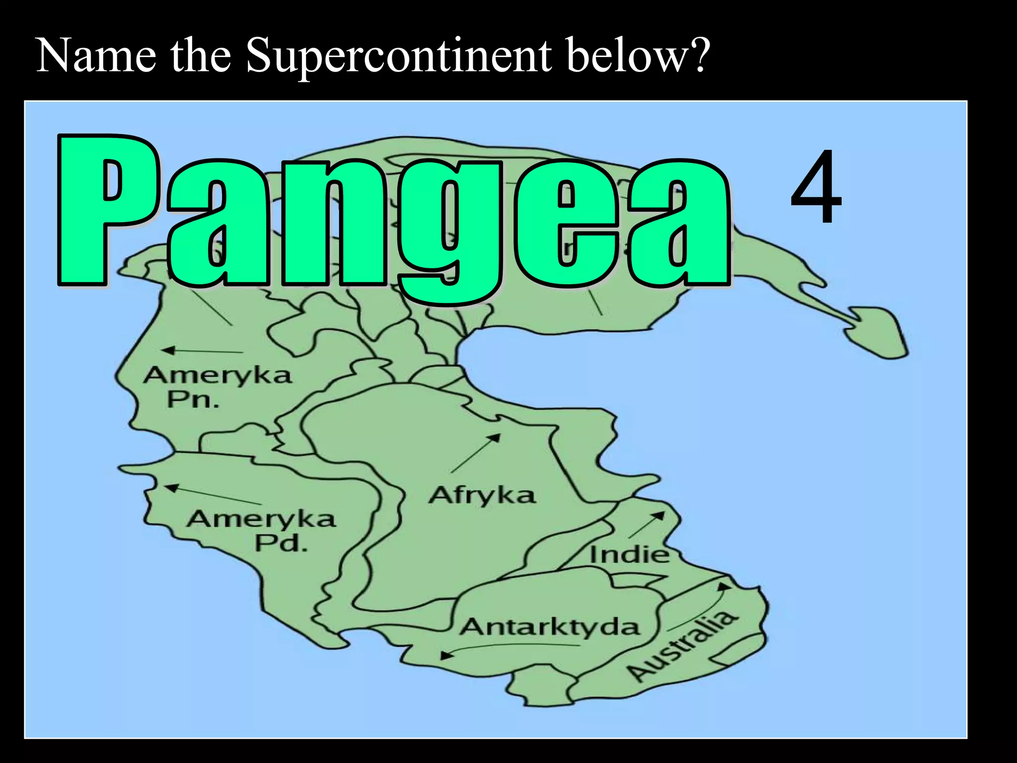 Name the Supercontinent below?
4
 