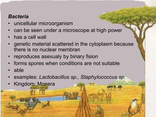 Types of MicroorganismsProtozoaaquatic unicellular animalcan be seen under a microscope at low powerhas nucleus, cytoplasm and is surrounded by a plasma membranetakes in food (feeding), removes excretory products and reproducesreproduces sexually and asexaullylives freely in the river, pond, fresh water, soil or on another organism. Some live as parasitesheterotrophsexamples: Amoeba sp., Paramecium sp., Plasmodium sp. (parasite)kingdom; Protista