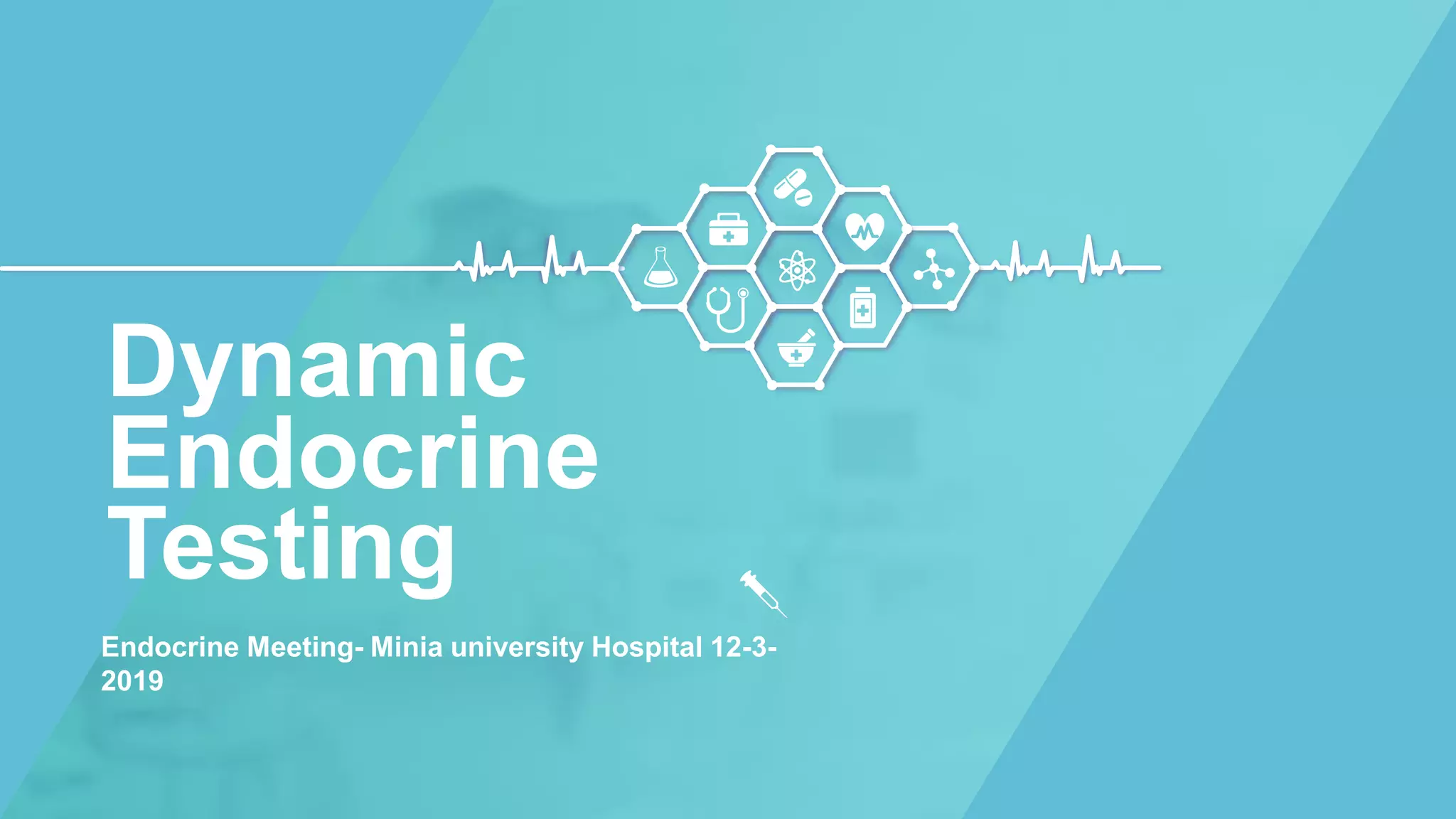 Endocrine Meeting- Minia university Hospital 12-3-
2019
Dynamic
Endocrine
Testing
 