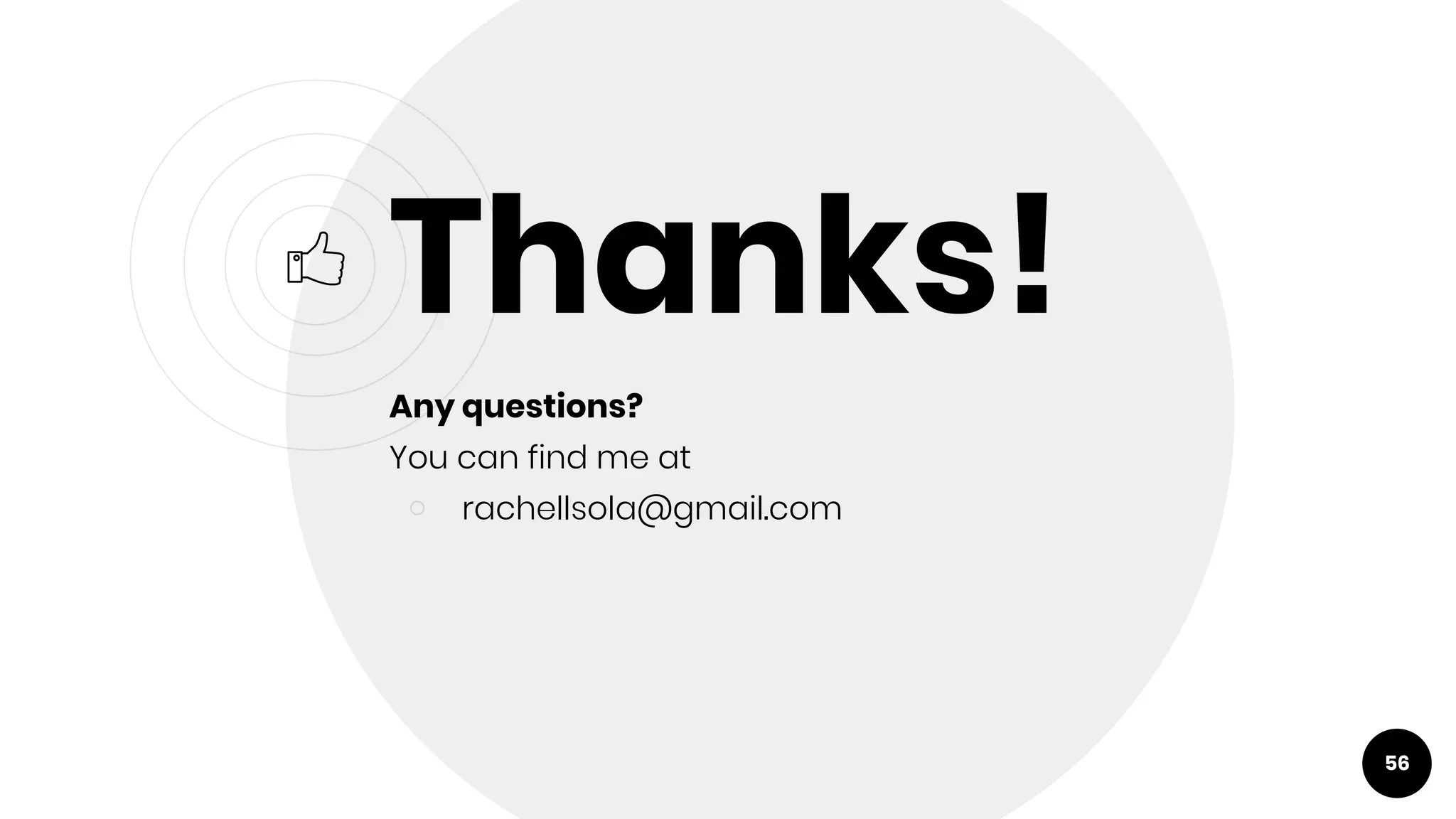 56
Thanks!
Any questions?
You can find me at
￮ rachellsola@gmail.com
 
