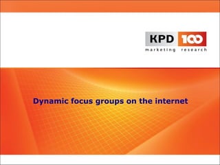 Dynamic focus groups on the internet
 