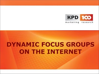 DYNAMIC FOCUS GROUPS
ON THE INTERNET
 