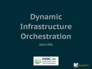 freistil.it
Dynamic
Infrastructure
Orchestration
Jochen Lillich
 