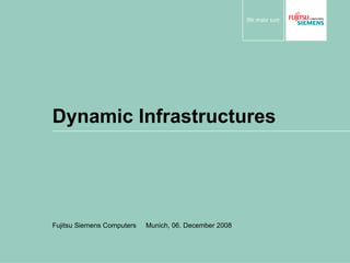 Dynamic Infrastructures Fujitsu Siemens Computers  Munich, 06. December 2008 