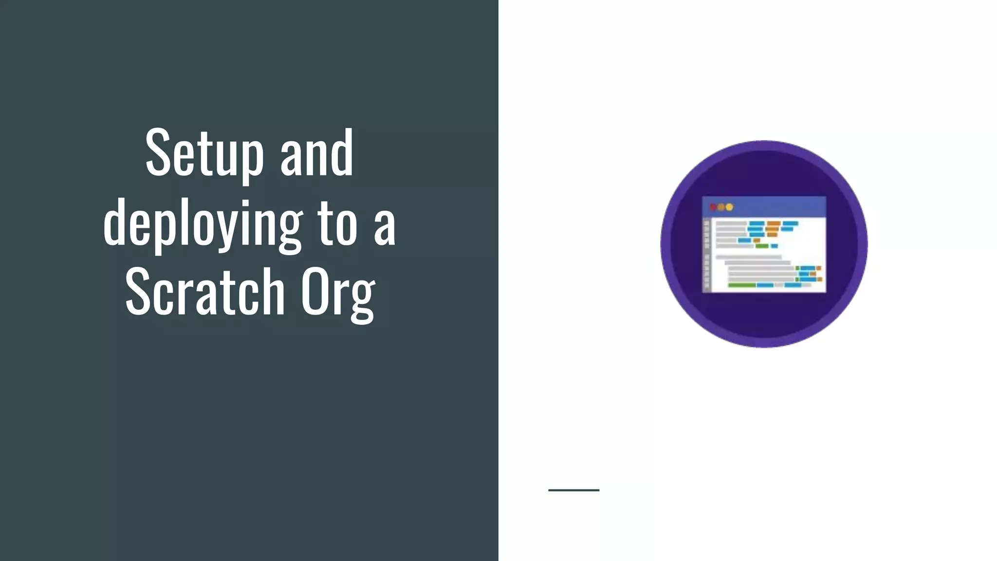 Setup and
deploying to a
Scratch Org
 