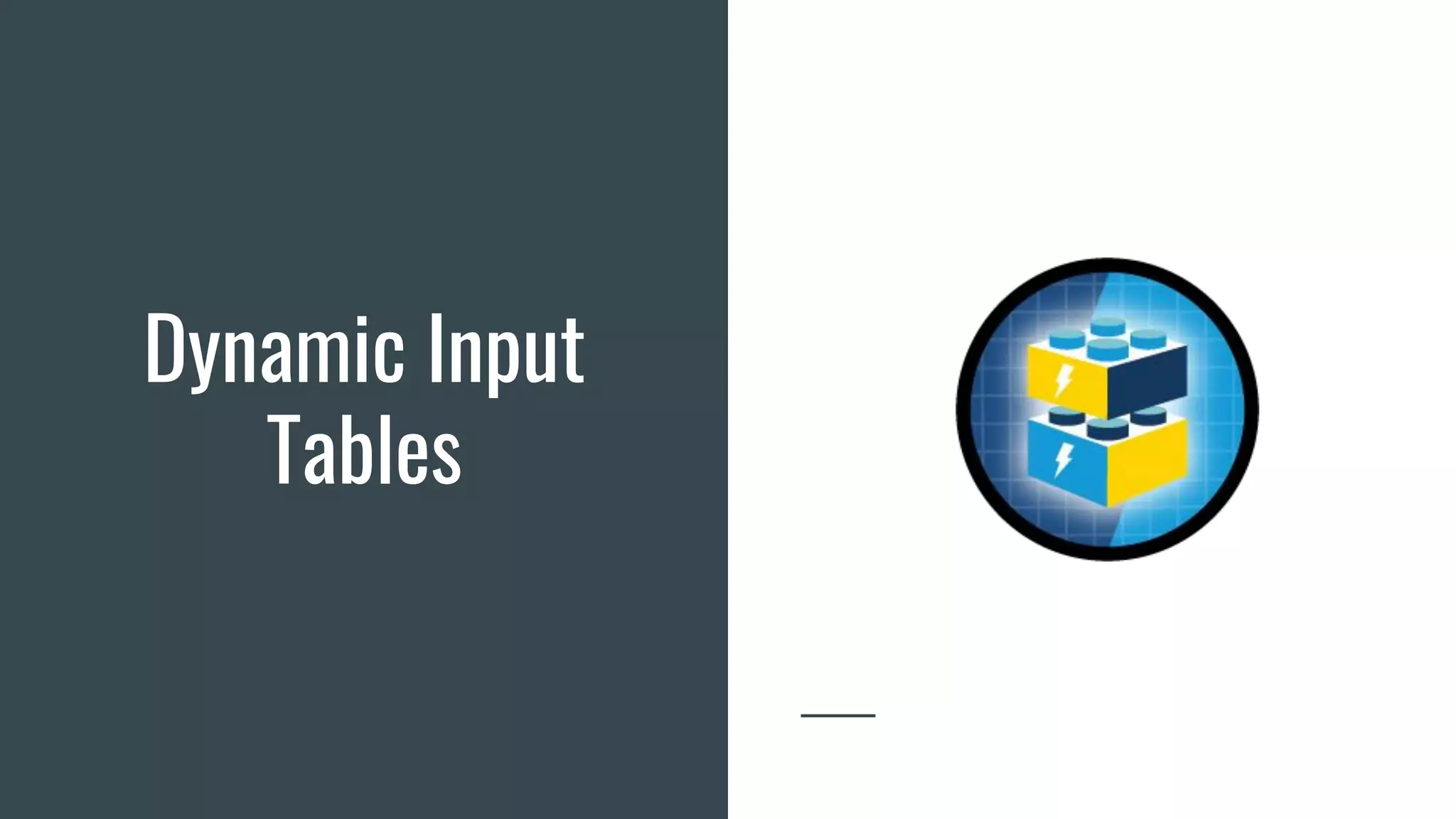 Dynamic Input
Tables
 