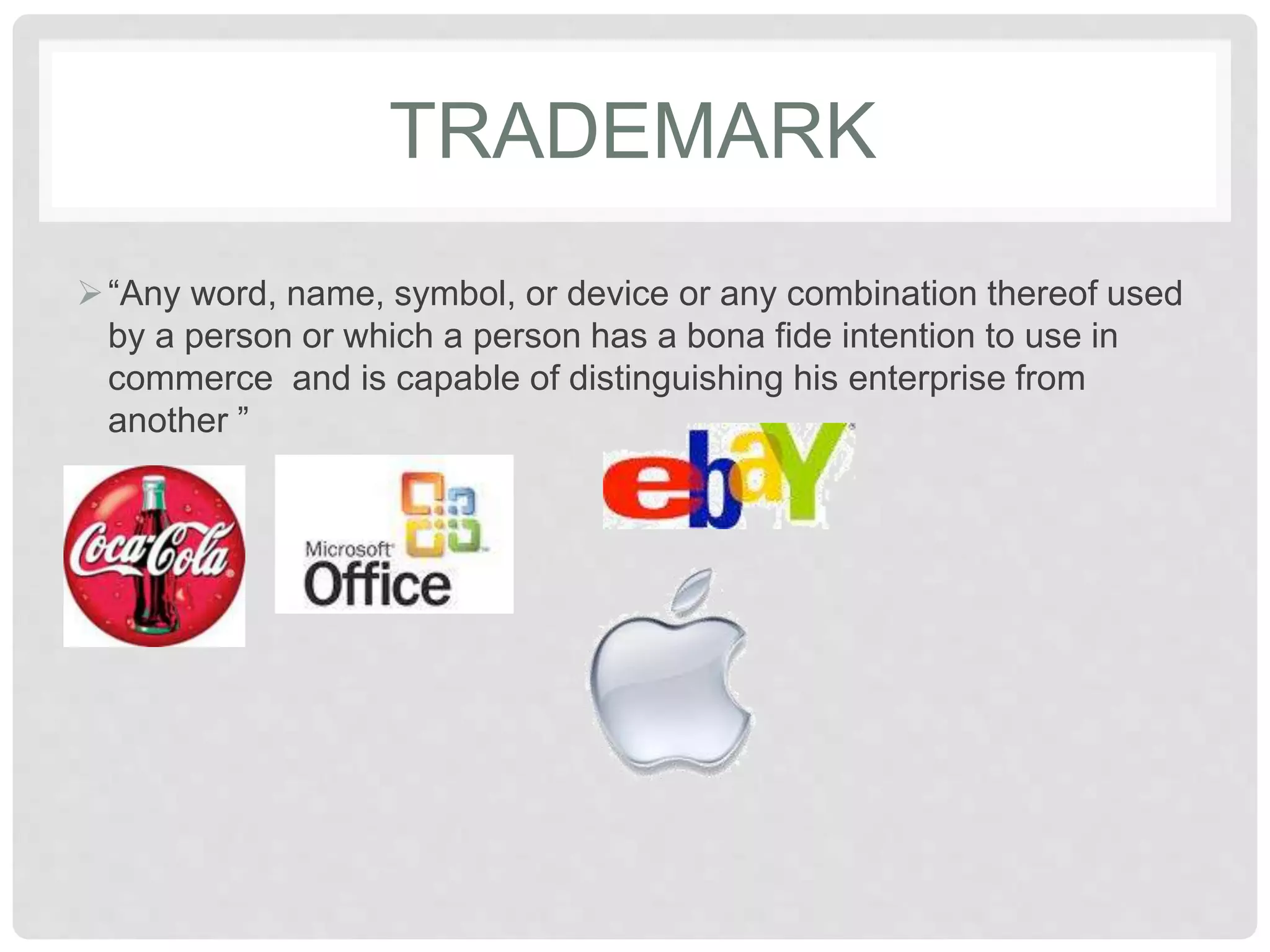 TRADEMARK
“Any word, name, symbol, or device or any combination thereof used
by a person or which a person has a bona fide intention to use in
commerce and is capable of distinguishing his enterprise from
another ”
 