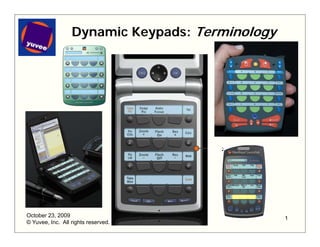 Dynamic Keypads: Terminology




October 23, 2009                                 1
© Yuvee, Inc. All rights reserved.
 