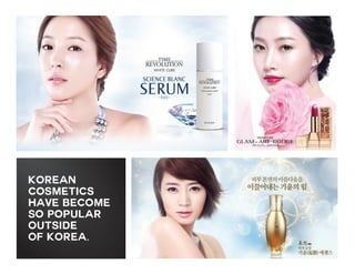 Korean
cosmetics
have become
so popular
outside
of Korea.

 