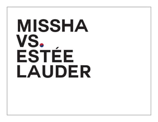 MISSHA
VS.
ESTee
LAUDER

 
