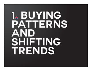 1. BUYING
PATTERNS
AND
SHIFTING
TRENDS

 