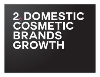 2. Domestic
Cosmetic
brands
Growth

 