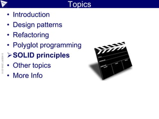 Topics
                    • Introduction
                    • Design patterns
                    • Refactoring
                    • Polyglot programming
                    SOLID principles
© ASERT 2006-2010




                    • Other topics
                    • More Info
 