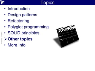 Topics
                    • Introduction
                    • Design patterns
                    • Refactoring
                    • Polyglot programming
                    • SOLID principles
© ASERT 2006-2010




                    Other topics
                    • More Info
 