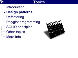Topics
                    • Introduction
                    Design patterns
                    • Refactoring
                    • Polyglot programming
                    • SOLID principles
© ASERT 2006-2010




                    • Other topics
                    • More Info
 