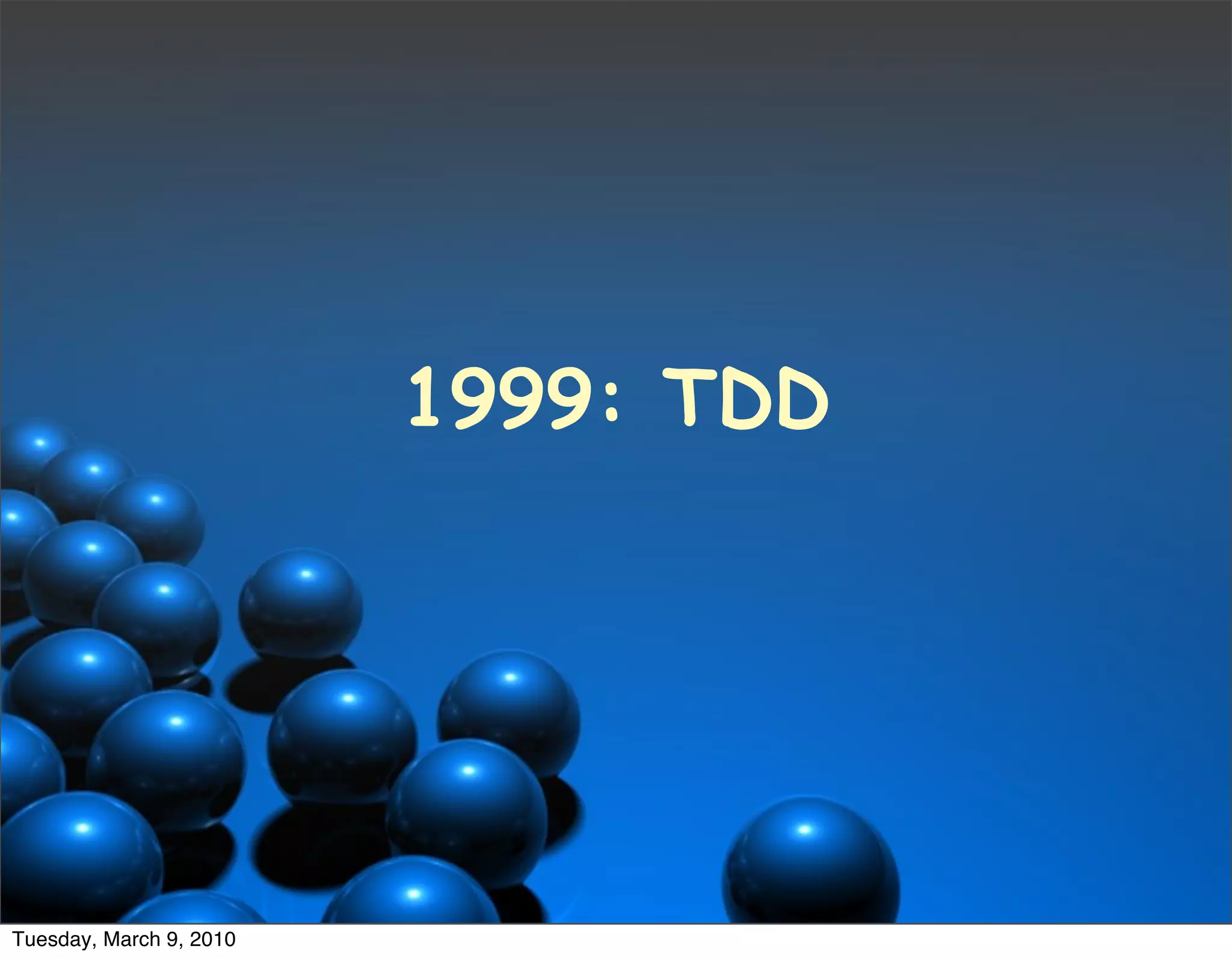 1999: TDD




Tuesday, March 9, 2010
 