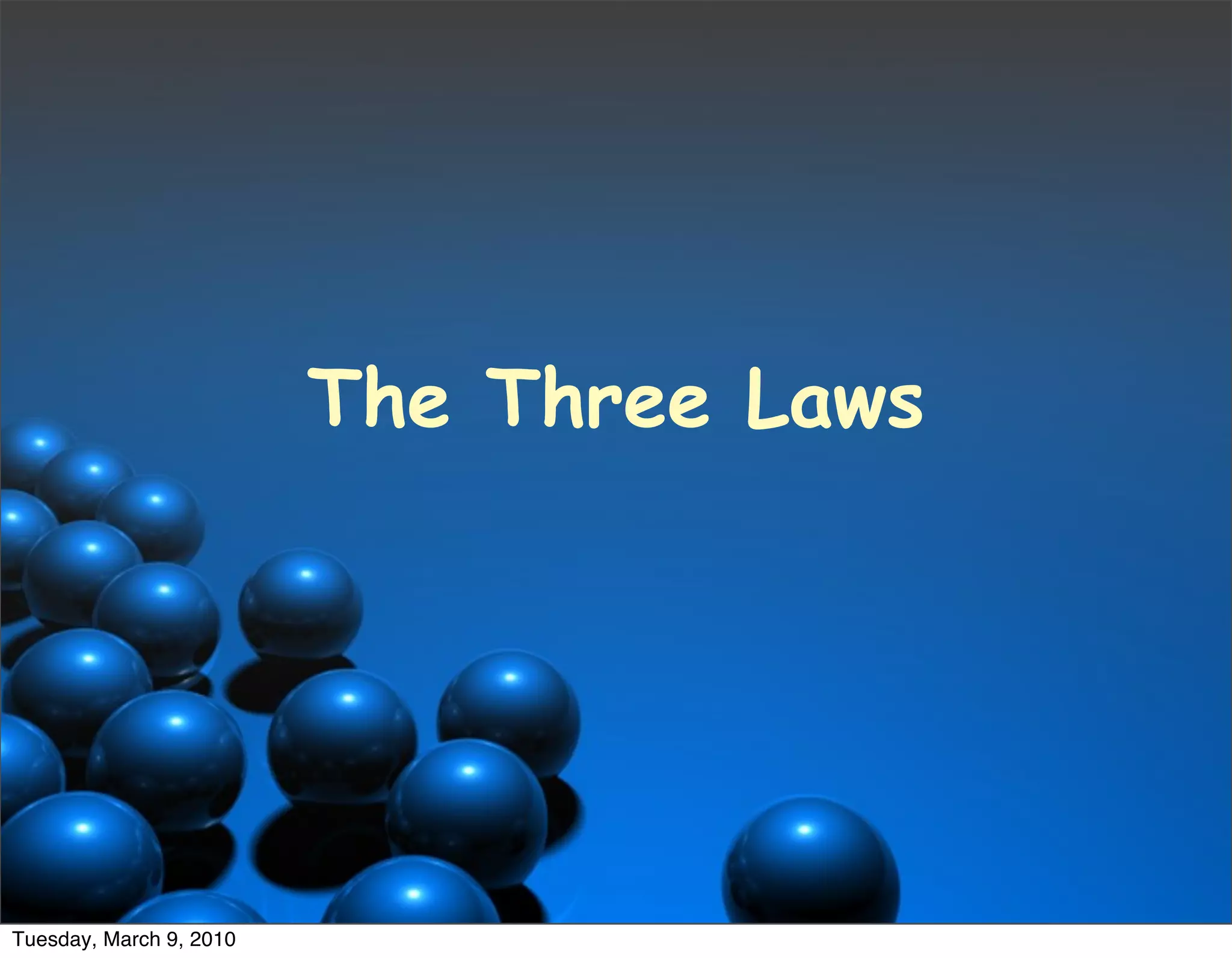 The Three Laws




Tuesday, March 9, 2010
 