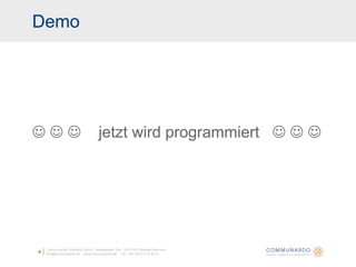 8Communardo Software GmbH · Kleiststraße 10a · D-01129 Dresden/Germanyinfo@communardo.de · www.communardo.de ·  Tel. +49 (351) 8 33 82-0      jetzt wird programmiert     Demo