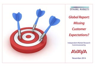 November 2014
Independent Market Research
Commissioned by
GlobalReport:
Missing
Customer
Expectations?
 