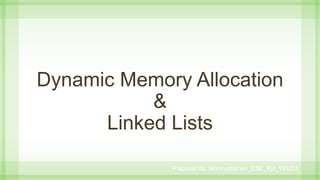 Dynamic Memory Allocation
&
Linked Lists
Prepared by: Moniruzzaman_CSE_KU_190231
 