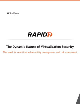 White Paper
The Dynamic Nature of Virtualization Security
The need for real-time vulnerability management and risk assessment
 