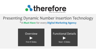 Overview ► First 9 Slides 
Functional Details ► Next 4 Slides 
Presenting Dynamic Number Insertion Technology *A Must Have for every Digital Marketing Agency  