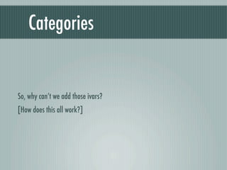 Categories


So, why can’t we add those ivars?
[How does this all work?]
 