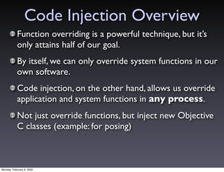 Code Injection Overview
           Function overriding is a powerful technique, but it’s
           only attains half of o...