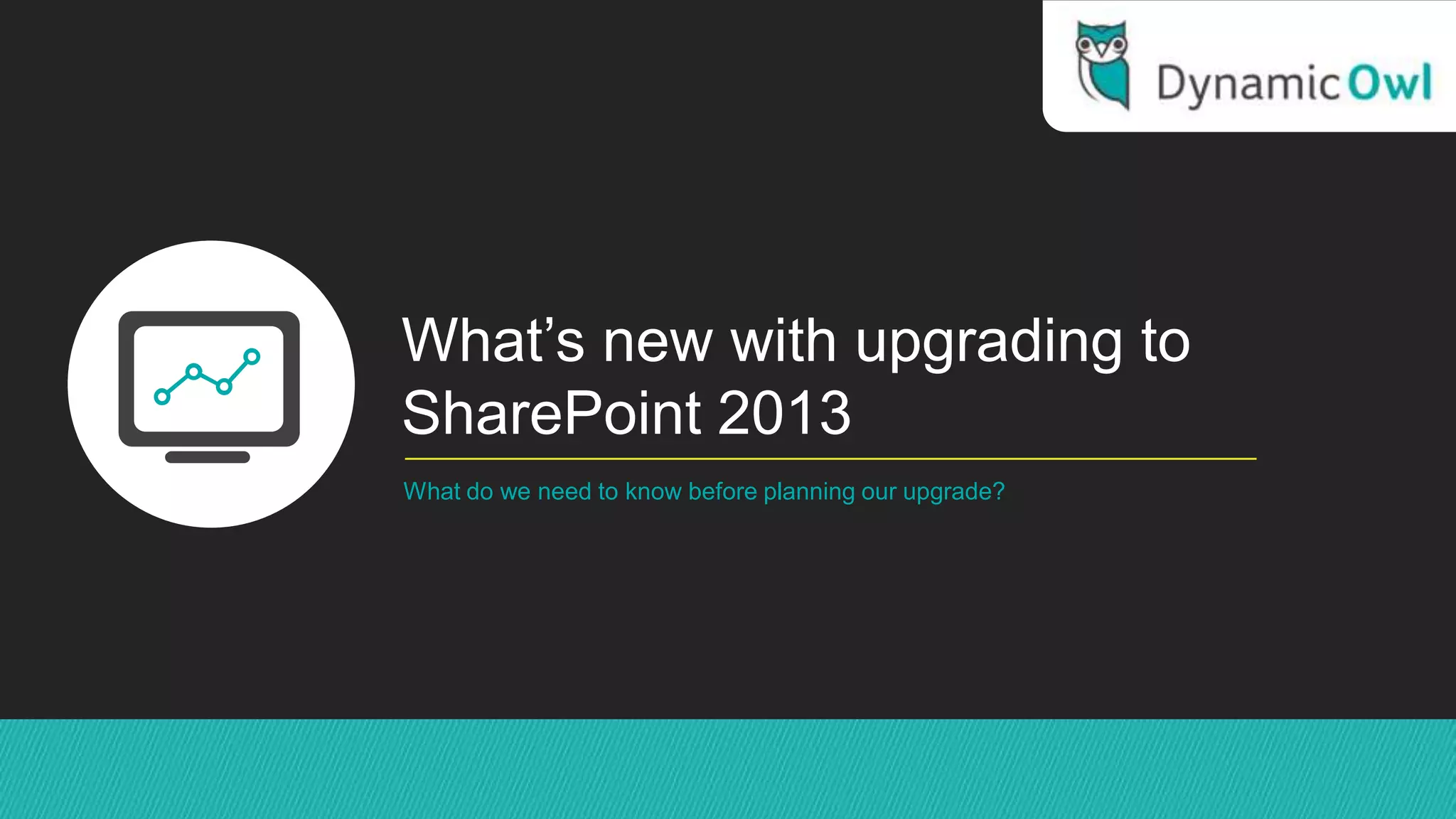 What’s new with upgrading to
SharePoint 2013
What do we need to know before planning our upgrade?
 