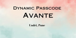 Dynamic Passcode
Avante
Undri, Pune
 