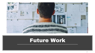 Future Work
46
 